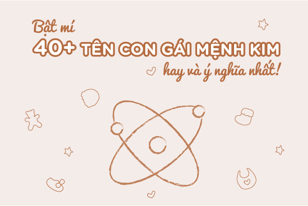 Tên con gái mệnh Kim 2023: 50+ Tên bé gái theo mệnh Kim mẹ không thể bỏ lỡ