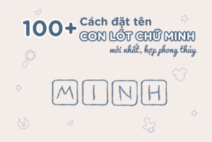 Đặt tên con lót chữ Minh: Gợi ý 100+ tên hay, ý nghĩa mẹ lưu lại ngay nhé!
