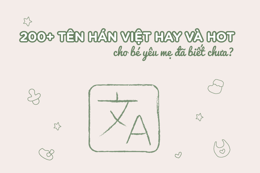 200+ tên Hán Việt cực hay và hot đảm bảo may mắn, bình an!